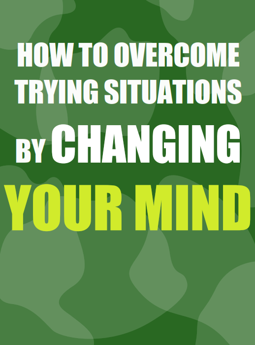 Change your Mind andOvercome Trying Situations How to Manage during these Trying Times by Changing your Mind