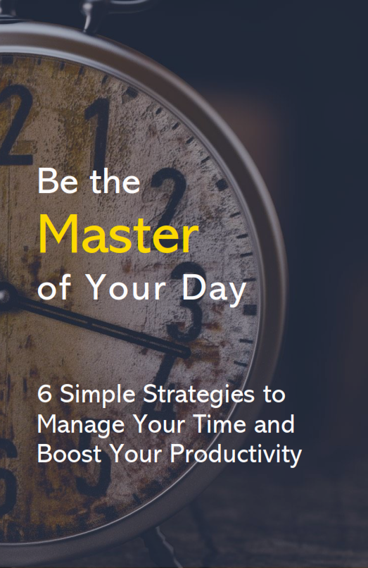 Be the Master of Your Day 6 Simple Strategies to Manage your Time and Boost your Productivity